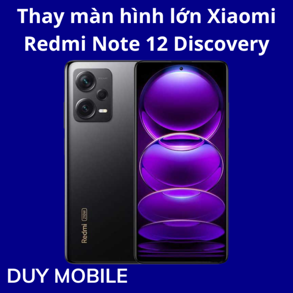 Thay màn hình lớn Xiaomi Redmi Note 12 Discovery