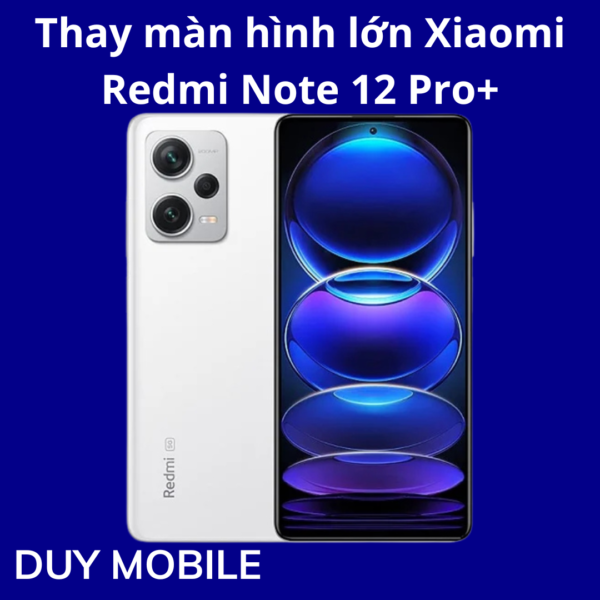 Thay màn hình lớn Xiaomi Redmi Note 12 Pro+