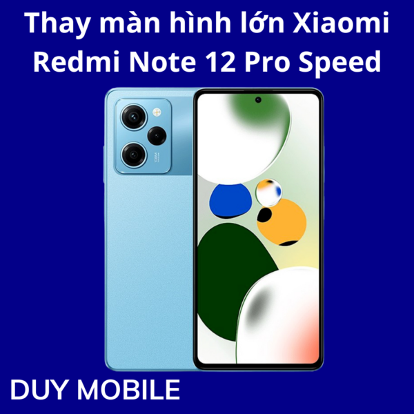 Thay màn hình lớn Xiaomi Redmi Note 12 Pro Speed