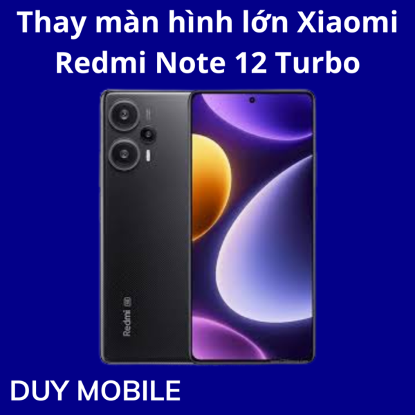 Thay màn hình lớn Xiaomi Redmi Note 12 Turbo