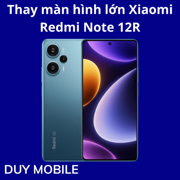 Thay màn hình lớn Xiaomi Redmi Note 12R