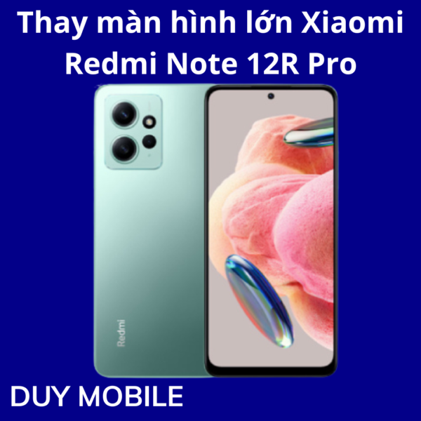 Thay màn hình lớn Xiaomi Redmi Note 12R Pro