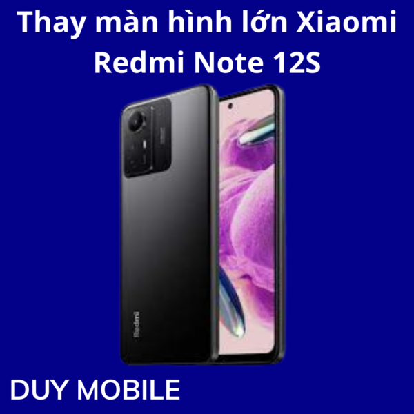 Thay màn hình lớn Xiaomi  Redmi Note 12S