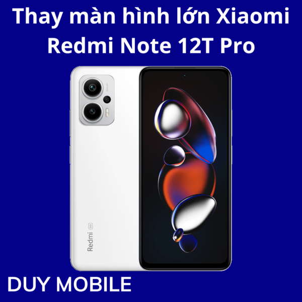 Thay màn hình lớn Xiaomi Redmi Note 12T Pro