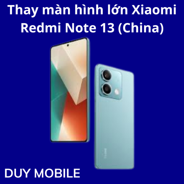 Thay màn hình lớn Xiaomi Redmi Note 13 (China)