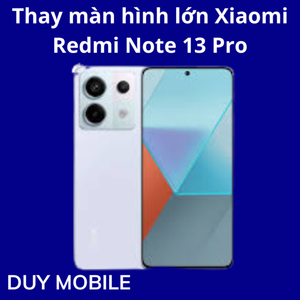 Thay màn hình lớn Xiaomi Redmi Note 13 Pro