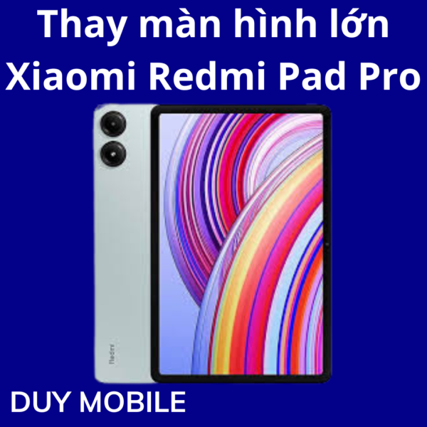 Thay màn hình lớn Xiaomi Redmi Pad Pro