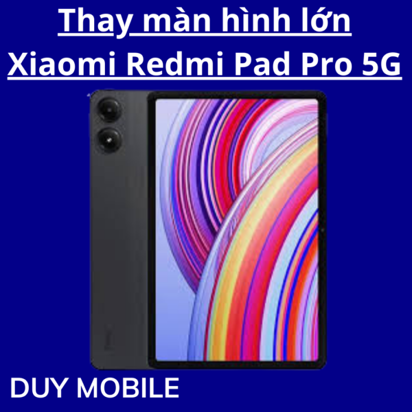 Thay màn hình lớn Xiaomi Redmi Pad Pro 5G