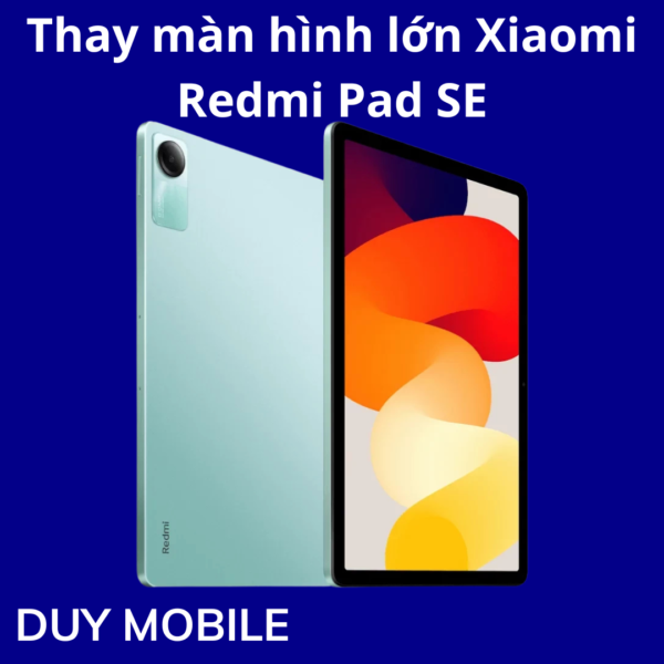 Thay màn hình lớn Xiaomi Redmi Pad SE