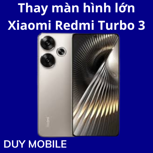 Thay màn hình lớn Xiaomi Redmi Turbo 3