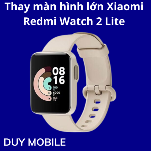 Thay màn hình lớn Xiaomi Redmi Watch 2 Lite