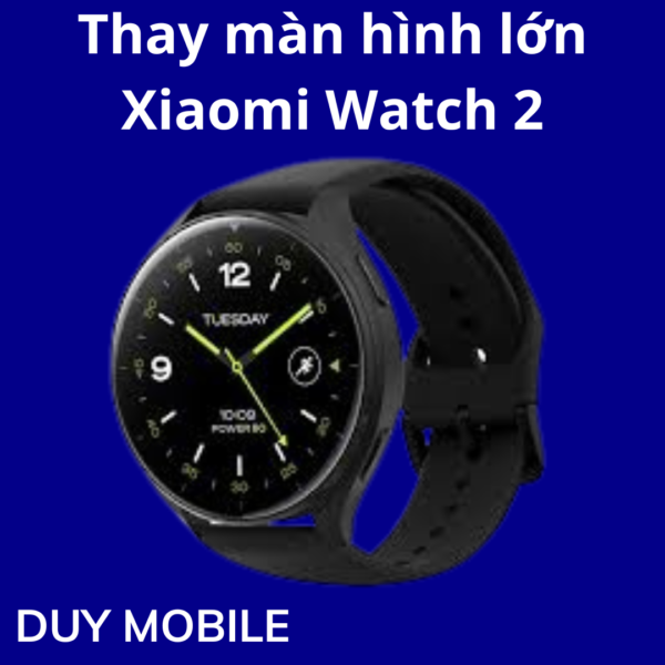 Thay màn hình lớn Xiaomi Watch 2