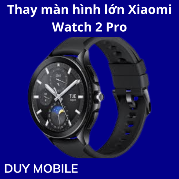 Thay màn hình lớn Xiaomi Watch 2 Pro