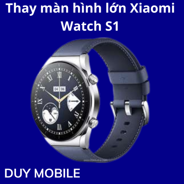Thay màn hình lớn Xiaomi Watch S1
