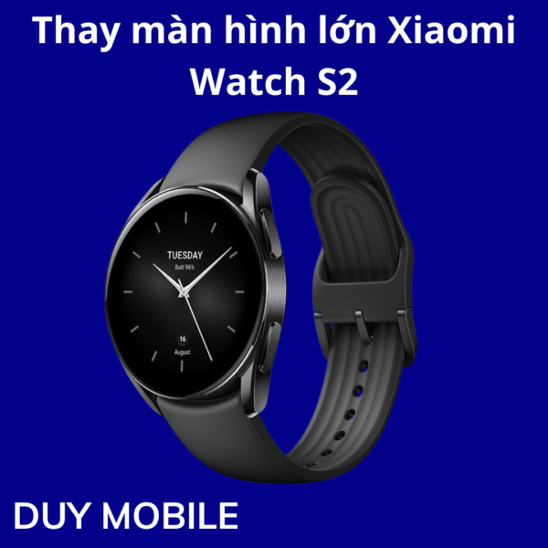 Thay màn hình lớn Xiaomi Watch S2
