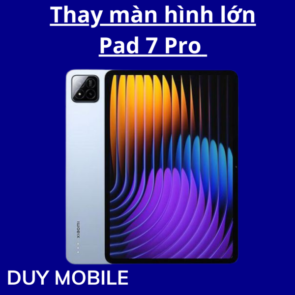 Thay màn hình lớn Pad 7 Pro