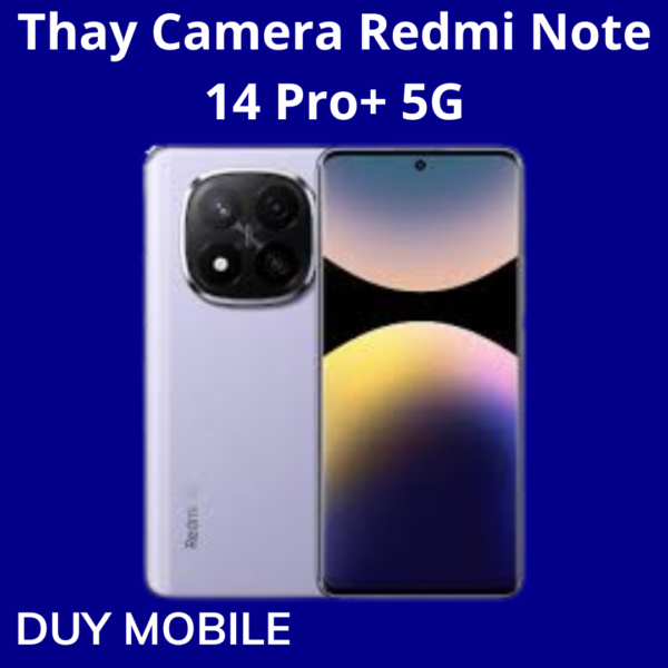 Thay Camera Redmi Note 14 Pro+ 5G