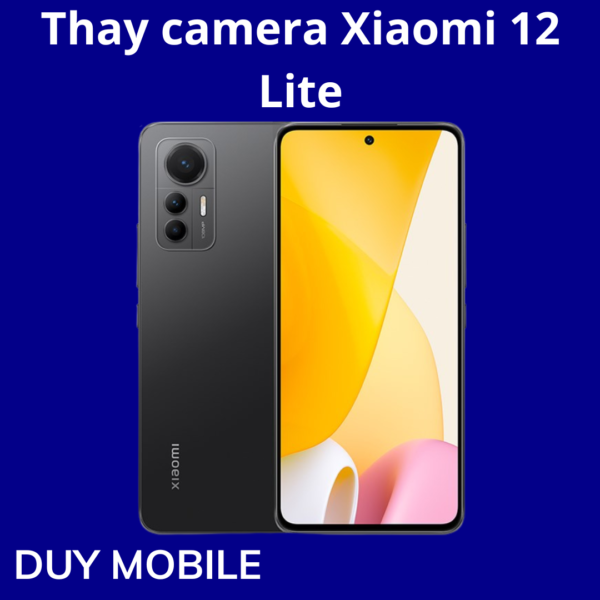 Thay camera Xiaomi 12 Lite