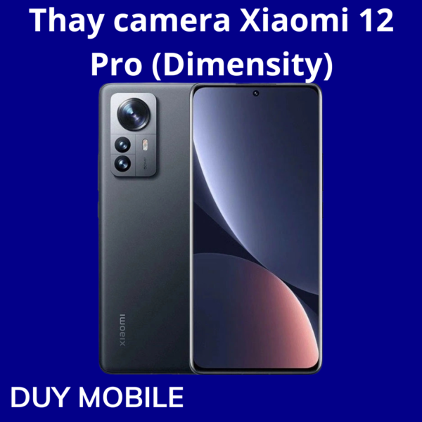 Thay camera Xiaomi 12 Pro (Dimensity)