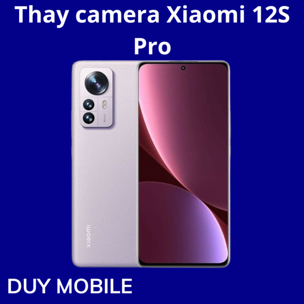 Thay camera Xiaomi 12S Pro