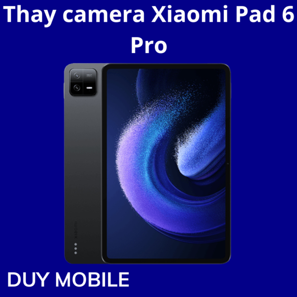Thay camera Xiaomi Pad 6 Pro