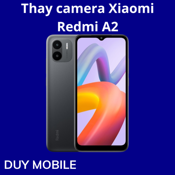 Thay camera Xiaomi Redmi A2