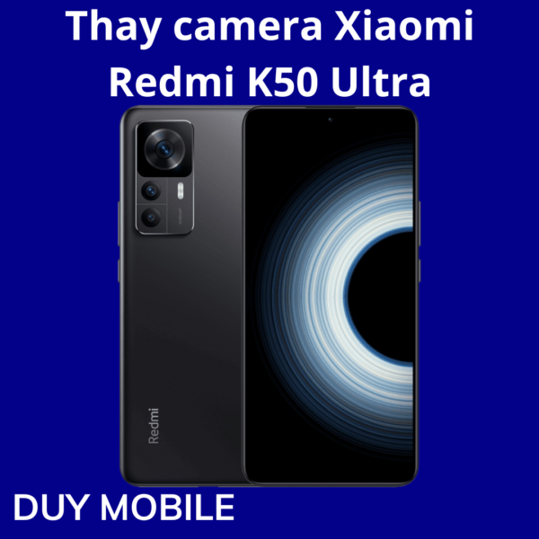 Thay camera Xiaomi Redmi K50 Ultra
