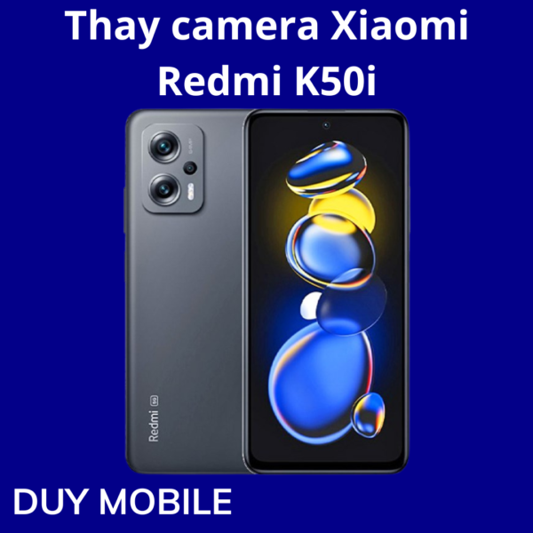 Thay camera Xiaomi Redmi K50i
