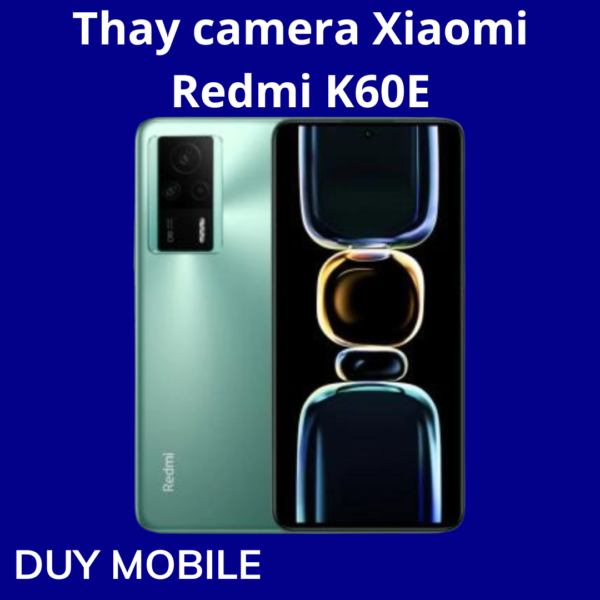 Thay camera Xiaomi Redmi K60E