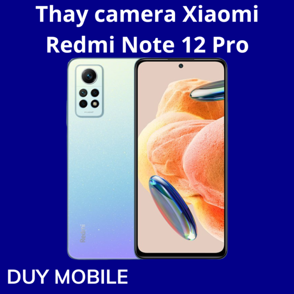 Thay camera Xiaomi Redmi Note 12 Pro