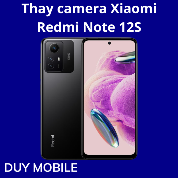 Thay camera Xiaomi Redmi Note 12S