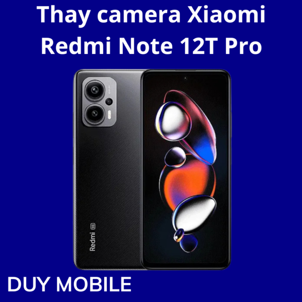 Thay camera Xiaomi Redmi Note 12T Pro