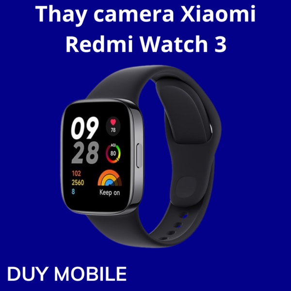 Thay camera Xiaomi Redmi Watch 3