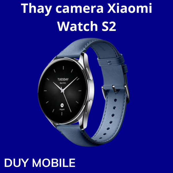 Thay camera Xiaomi Watch S2