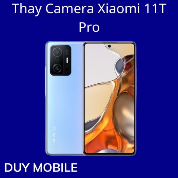 Thay Camera Xiaomi 11T Pro