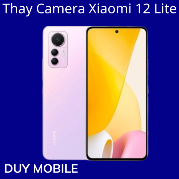 Thay Camera Xiaomi 12 Lite