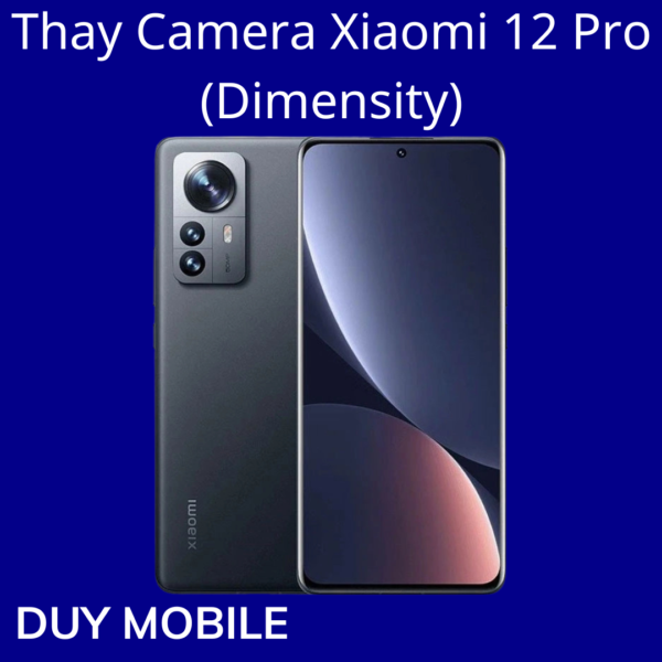 Thay Camera Xiaomi 12 Pro (Dimensity)