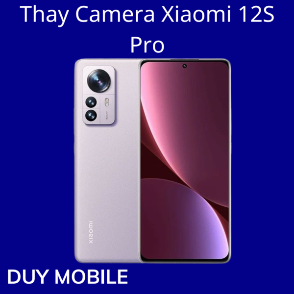 Thay Camera Xiaomi 12S Pro