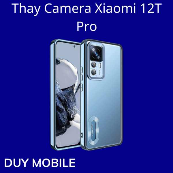Thay Camera Xiaomi 12T Pro
