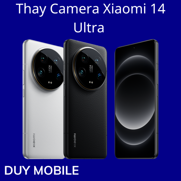 Thay Camera Xiaomi 14 Ultra