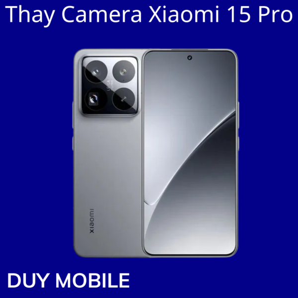 Thay Camera Xiaomi 15 Pro
