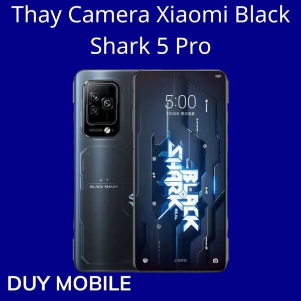 Thay Camera Xiaomi Black Shark 5 Pro