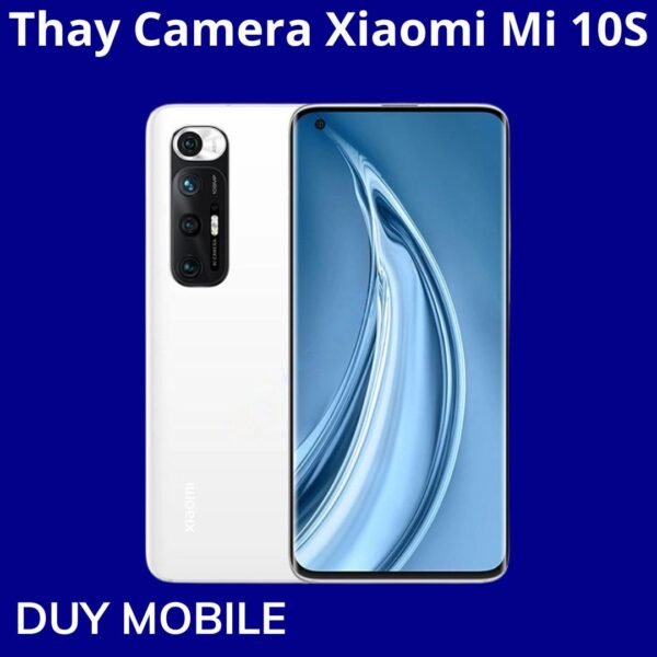 Thay Camera Xiaomi Mi 10S