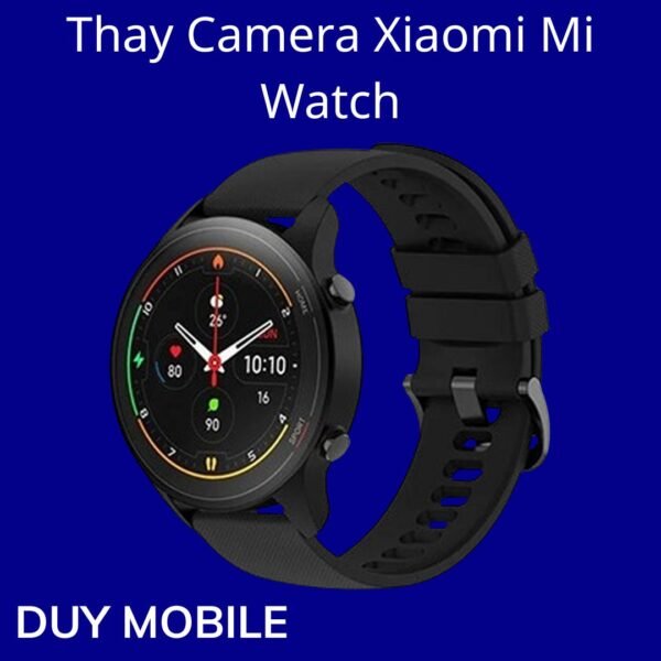 Thay Camera Xiaomi Mi Watch