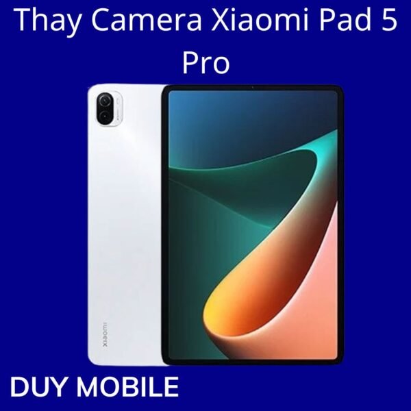 Thay Camera Xiaomi Pad 5 Pro