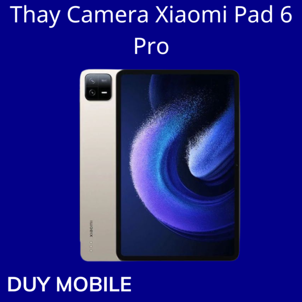 Thay Camera Xiaomi Pad 6 Pro