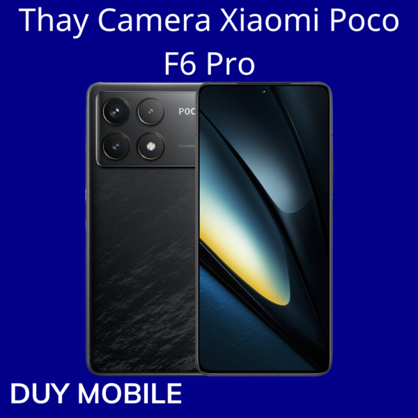 Thay Camera Xiaomi Poco F6 Pro