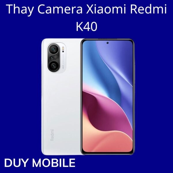 Thay Camera Xiaomi Redmi K40