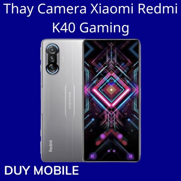 Thay Camera Xiaomi Redmi K40 Gaming