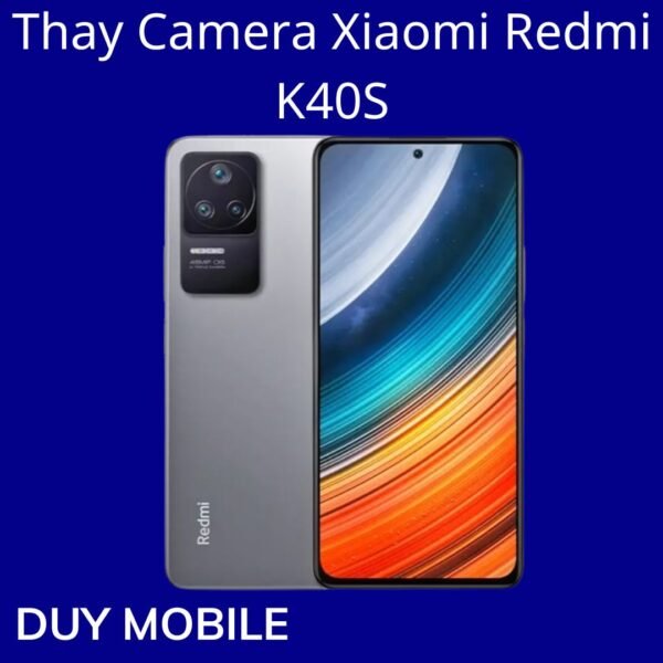Thay Camera Xiaomi Redmi K40S